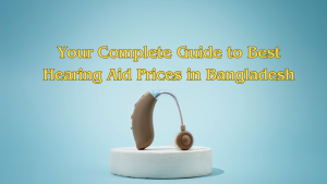 Your Complete Guide to Best Hearing Aid Price in Bangladesh featured image